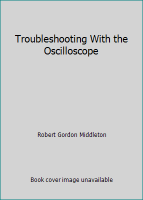 Troubleshooting With the Oscilloscope B00256VZ8S Book Cover