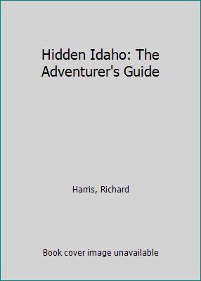 Hidden Idaho: The Adventurer's Guide 1569750386 Book Cover