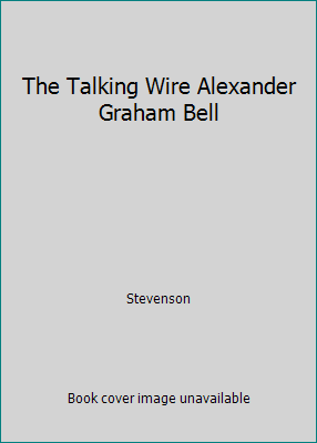 The Talking Wire Alexander Graham Bell B0026NVRGU Book Cover