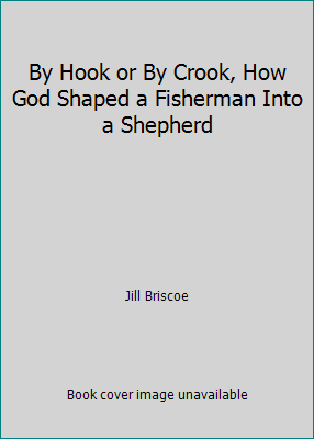 By Hook or By Crook, How God Shaped a Fisherman... B000L2LMAE Book Cover