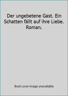 Der ungebetene Gast. Ein Schatten fällt auf ihr... 3453040694 Book Cover