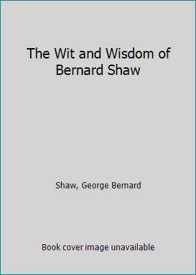 The Wit and Wisdom of Bernard Shaw B01MY68ADF Book Cover