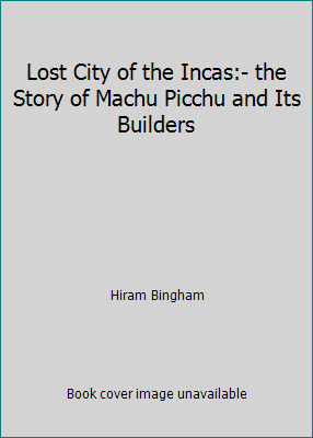 Lost City of the Incas:- the Story of Machu Pic... B000OLAI8E Book Cover