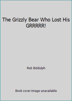 The Grizzly Bear Who Lost His GRRRRR! 0062651293 Book Cover