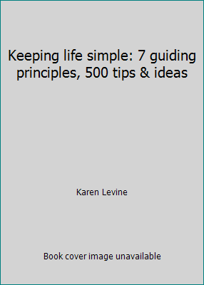 Keeping life simple: 7 guiding principles, 500 ... 076073836X Book Cover