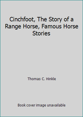 Cinchfoot, The Story of a Range Horse, Famous H... B07G63VQW4 Book Cover