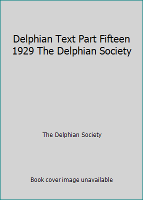 Delphian Text Part Fifteen 1929 The Delphian So... B00CCC1RKG Book Cover