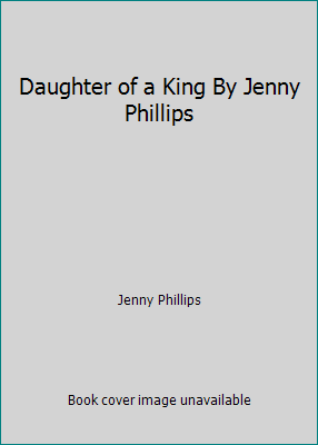 Daughter of a King By Jenny Phillips 1590387406 Book Cover