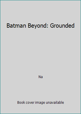 Batman Beyond: Grounded 0756977800 Book Cover