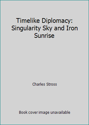Timelike Diplomacy: Singularity Sky and Iron Su... 0739445642 Book Cover