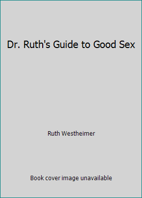 Dr. Ruth's Guide to Good Sex B000IXWAR0 Book Cover