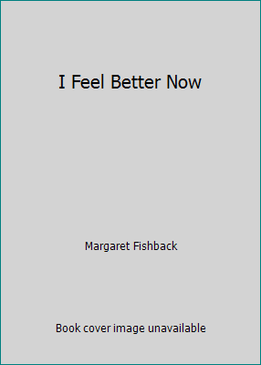 I Feel Better Now B000U05XW0 Book Cover