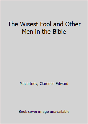 The Wisest Fool and Other Men in the Bible B0027QCZ12 Book Cover