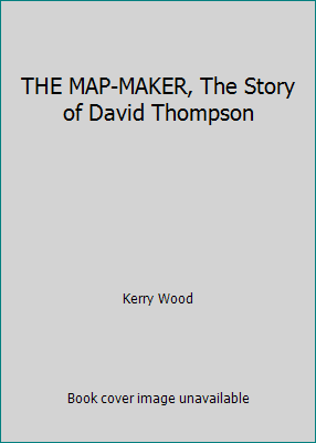 THE MAP-MAKER, The Story of David Thompson B000G3FNX0 Book Cover