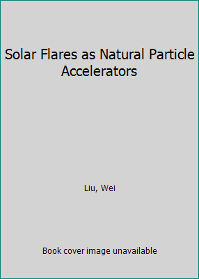 Solar Flares as Natural Particle Accelerators 3836474328 Book Cover