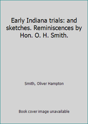 Early Indiana trials: and sketches. Reminiscenc... 1418147699 Book Cover