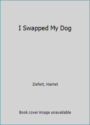 I Swapped My Dog 0606194290 Book Cover