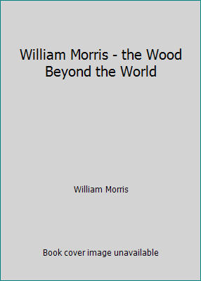 William Morris - the Wood Beyond the World 1539995445 Book Cover