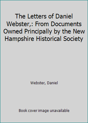 The Letters of Daniel Webster,: From Documents ... 0403002613 Book Cover