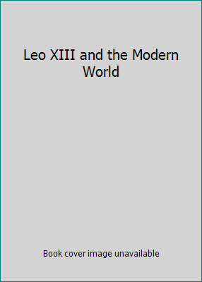 Leo XIII and the Modern World B000FMMU3S Book Cover