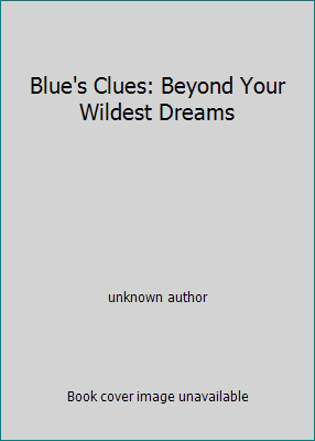 Blue's Clues: Beyond Your Wildest Dreams 1415707677 Book Cover