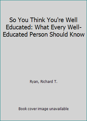 So You Think You're Well Educated: What Every W... 155770046X Book Cover