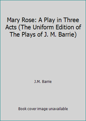 Mary Rose: A Play in Three Acts (The Uniform Ed... B00CI253XW Book Cover