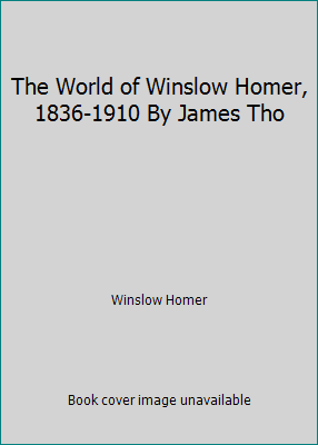 The World of Winslow Homer, 1836-1910 By James Tho B001MDXQL4 Book Cover