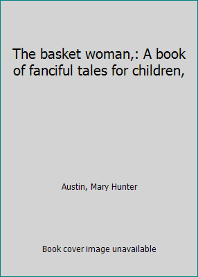 The basket woman,: A book of fanciful tales for... B0006ADT2A Book Cover