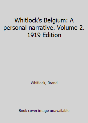 Whitlock's Belgium: A personal narrative. Volum... B000XQ9EXA Book Cover