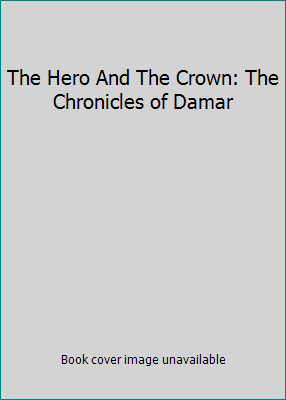 The Hero And The Crown: The Chronicles of Damar 0708881645 Book Cover