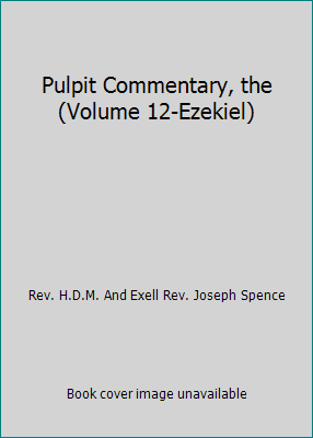 Pulpit Commentary, the (Volume 12-Ezekiel) B000K7BF4S Book Cover