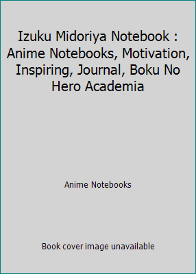 Izuku Midoriya Notebook : Anime Notebooks, Moti... 1798040832 Book Cover