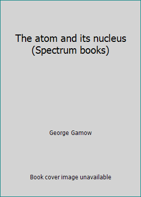 The atom and its nucleus (Spectrum books) B0000CL0JO Book Cover