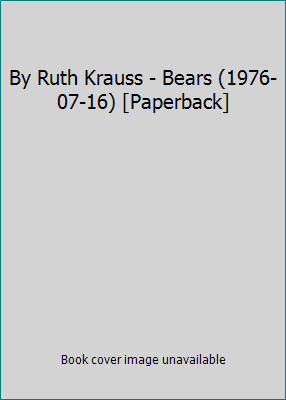 By Ruth Krauss - Bears (1976-07-16) [Paperback] B014BH3PKE Book Cover