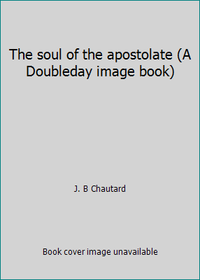 The soul of the apostolate (A Doubleday image b... B0007DM60W Book Cover