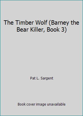 The Timber Wolf (Barney the Bear Killer, Book 3) 1567634265 Book Cover