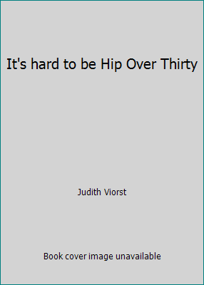 It's hard to be Hip Over Thirty B000GRM8NO Book Cover