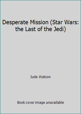 Desperate Mission (Star Wars: the Last of the J... 1424207746 Book Cover