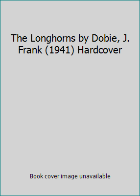 The Longhorns by Dobie, J. Frank (1941) Hardcover B011SJ9T62 Book Cover