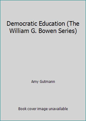 Democratic Education (The William G. Bowen Series) 0691022771 Book Cover