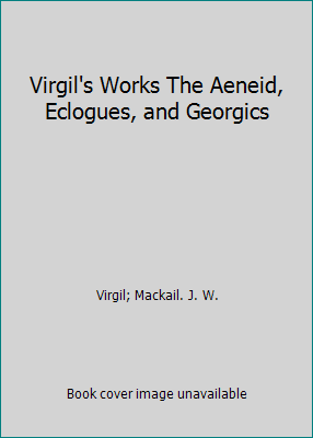 Virgil's Works The Aeneid, Eclogues, and Georgics B000GWE87I Book Cover