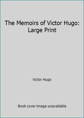 The Memoirs of Victor Hugo: Large Print 1096853035 Book Cover