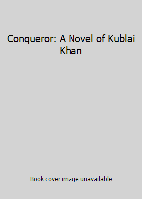 Conqueror: A Novel of Kublai Khan 0345532333 Book Cover