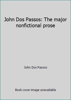 John Dos Passos: The major nonfictional prose 0814320570 Book Cover