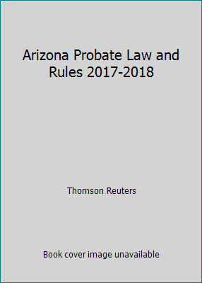 Arizona Probate Law and Rules 2017-2018 0314684395 Book Cover