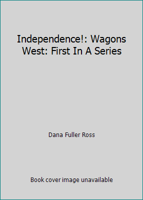 Independence!: Wagons West: First In A Series B004L1HGEW Book Cover