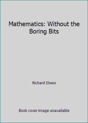 Mathematics: Without the Boring Bits 1435125533 Book Cover