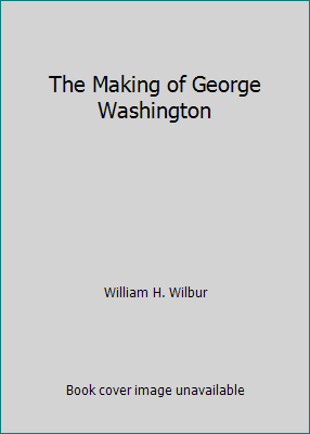 The Making of George Washington B000V4XGJC Book Cover