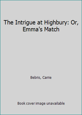 The Intrigue at Highbury: Or, Emma's Match 0765358042 Book Cover